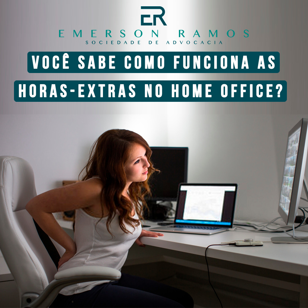 Você Sabe Como Funciona As Horas Extras No Trabalho Home Office Saer Sociedade De Advocacia 4606