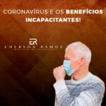 Read more about the article Coronavírus e os benefícios incapacitantes!