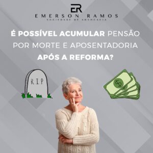 Read more about the article Acúmulo de pensão por morte e aposentadoria após a reforma, como funciona?