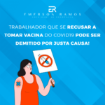Read more about the article Recusa em tomar vacina pode gerar demissão por justa causa!