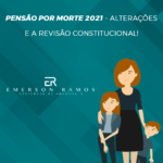 Read more about the article Pensão por morte em 2021 – Alterações, e a Revisão Constitucional!