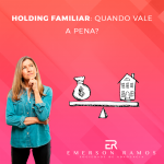 Read more about the article Holding familiar: Quando vale a pena?