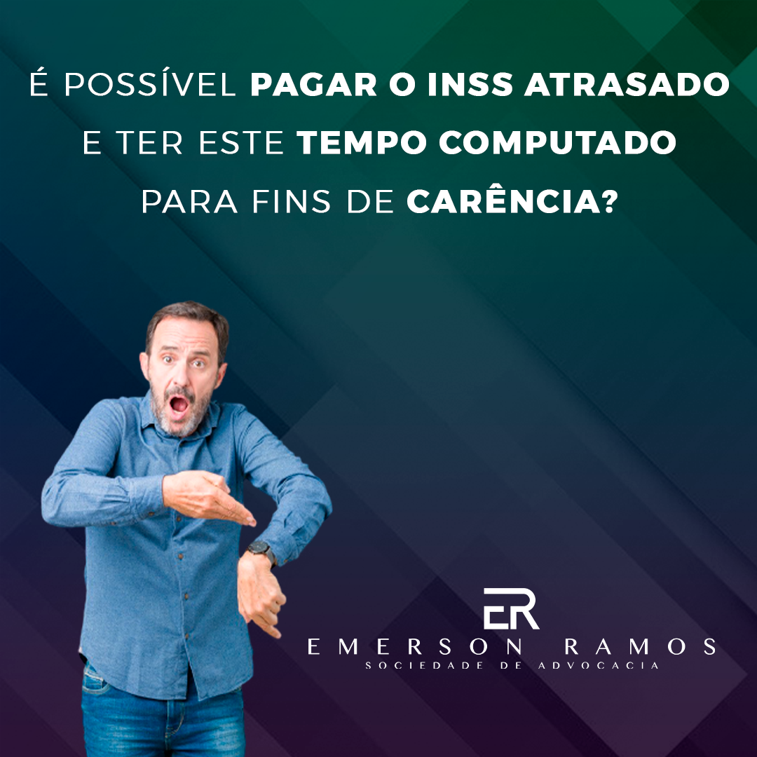 É possível pagar inss atrasado para fins de carência? - SAER - Sociedade de  Advocacia EMERSON RAMOS